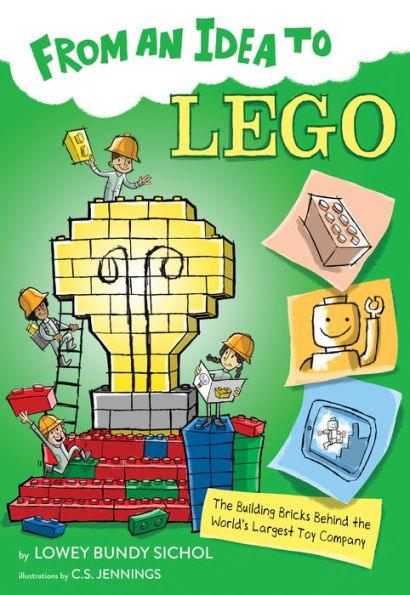From an Idea to Lego: The Building Bricks Behind the World's Largest Toy Company - Paperback | Diverse Reads