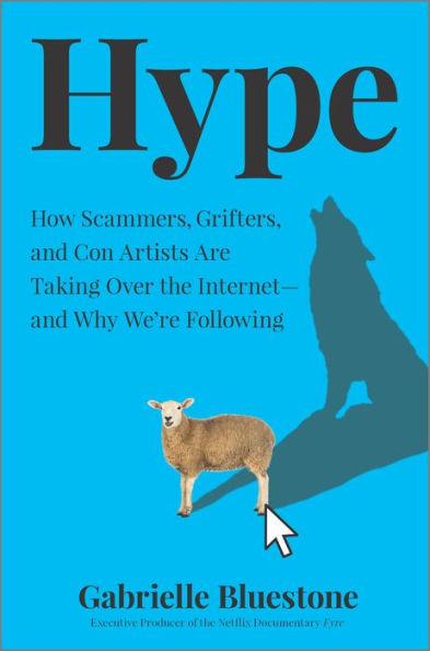 Hype: How Scammers, Grifters, and Con Artists Are Taking Over the Internet-and Why We're Following - Hardcover | Diverse Reads