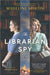The Librarian Spy: A Novel of World War II - Hardcover | Diverse Reads