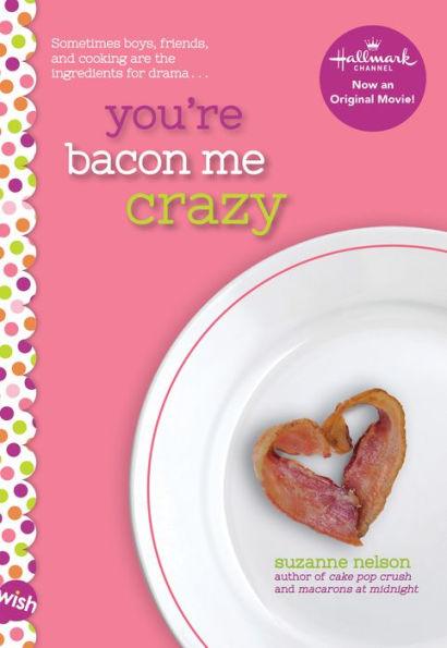 You're Bacon Me Crazy: A Wish Novel - Paperback | Diverse Reads