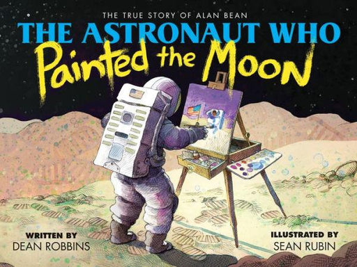 The Astronaut Who Painted the Moon: The True Story of Alan Bean - Hardcover | Diverse Reads