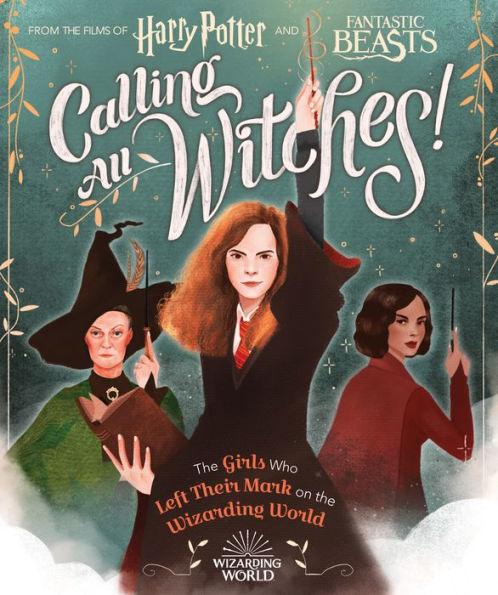 Calling All Witches! The Girls Who Left Their Mark on the Wizarding World (Harry Potter and Fantastic Beasts) - Hardcover | Diverse Reads