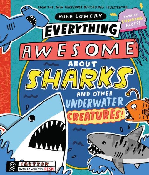 Everything Awesome About Sharks and Other Underwater Creatures! - Hardcover | Diverse Reads
