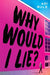 Why Would I Lie? - Hardcover | Diverse Reads