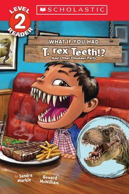 What If You Had T. Rex Teeth?: And Other Dinosaur Parts (Scholastic Reader, Level 2) - Paperback | Diverse Reads