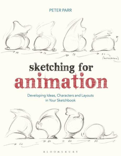 Sketching for Animation: Developing Ideas, Characters and Layouts in Your Sketchbook - Paperback | Diverse Reads