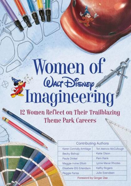 Women of Walt Disney Imagineering: 12 Women Reflect on their Trailblazing Theme Park Careers - Hardcover | Diverse Reads