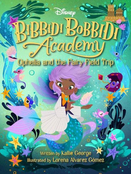 Disney Bibbidi Bobbidi Academy #3: Ophelia and the Fairy Field Trip - Hardcover | Diverse Reads