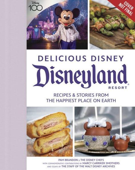 Delicious Disney: Disneyland: Recipes & Stories from The Happiest Place on Earth - Hardcover | Diverse Reads