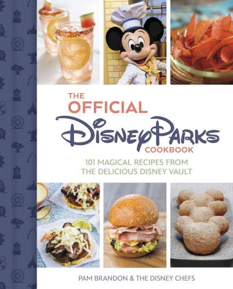 The Official Disney Parks Cookbook: 101 Magical Recipes from the Delicious Disney Series - Hardcover | Diverse Reads