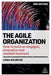 The Agile Organization: How to Build an Engaged, Innovative and Resilient Business - Hardcover | Diverse Reads