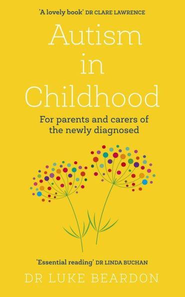 Autism in Childhood: For parents and carers of the newly diagnosed - Paperback | Diverse Reads