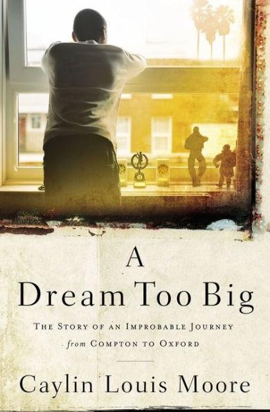 A Dream Too Big: The Story of an Improbable Journey from Compton to Oxford - Paperback | Diverse Reads