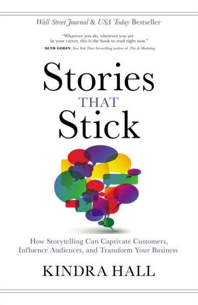 Stories That Stick: How Storytelling Can Captivate Customers, Influence Audiences, and Transform Your Business - Hardcover | Diverse Reads