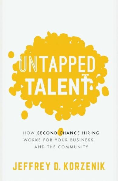 Untapped Talent: How Second Chance Hiring Works for Your Business and the Community - Paperback | Diverse Reads