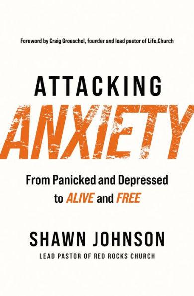 Attacking Anxiety: From Panicked and Depressed to Alive and Free - Paperback | Diverse Reads