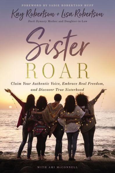Sister Roar: Claim Your Authentic Voice, Embrace Real Freedom, and Discover True Sisterhood - Paperback | Diverse Reads
