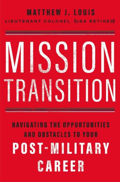 Mission Transition: Navigating the Opportunities and Obstacles to Your Post-Military Career - Paperback | Diverse Reads