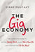 The Gig Economy: The Complete Guide to Getting Better Work, Taking More Time Off, and Financing the Life You Want - Paperback | Diverse Reads