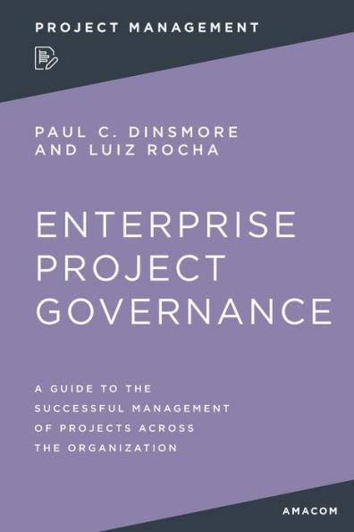 Enterprise Project Governance: A Guide to the Successful Management of Projects Across the Organization - Paperback | Diverse Reads