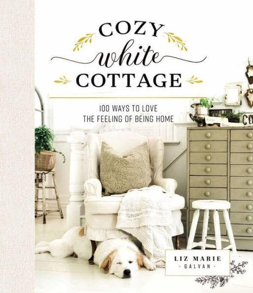 Cozy White Cottage: 100 Ways to Love the Feeling of Being Home - Hardcover | Diverse Reads