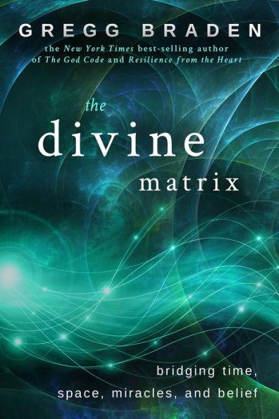 The Divine Matrix: Bridging Time, Space, Miracles, and Belief - Paperback | Diverse Reads