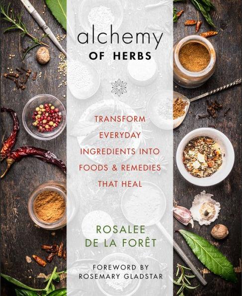 Alchemy of Herbs: Transform Everyday Ingredients into Foods and Remedies That Heal - Paperback | Diverse Reads