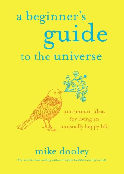 A Beginner's Guide to the Universe: Uncommon Ideas for Living an Unusually Happy Life - Paperback | Diverse Reads