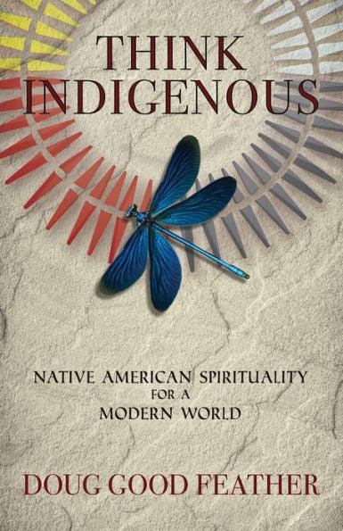 Think Indigenous: Native American Spirituality for a Modern World - Diverse Reads