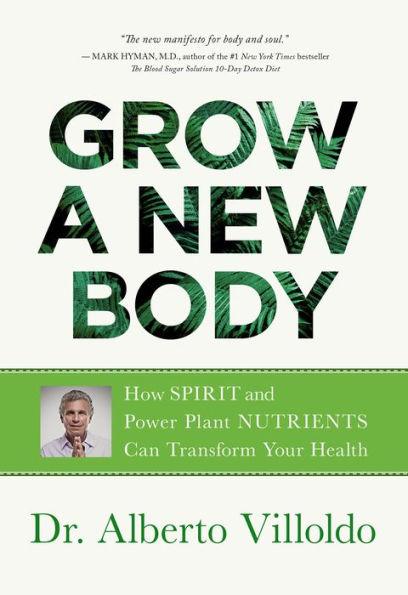 Grow a New Body: How Spirit and Power Plant Nutrients Can Transform Your Health - Paperback | Diverse Reads