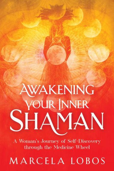 Awakening Your Inner Shaman: A Woman's Journey of Self-Discovery through the Medicine Wheel - Paperback | Diverse Reads