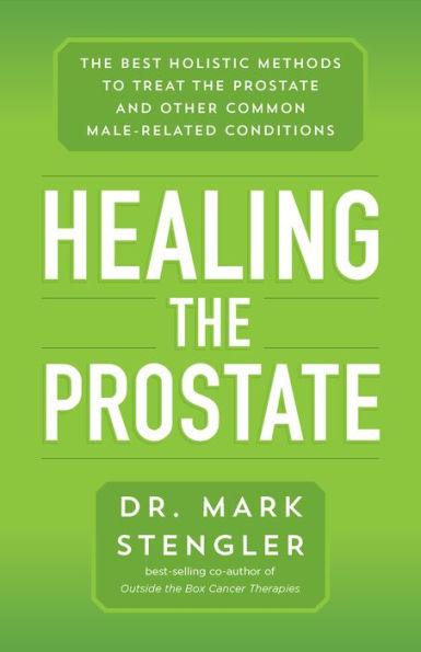 Healing the Prostate: The Best Holistic Methods to Treat the Prostate and Other Common Male-Related Conditions - Paperback | Diverse Reads