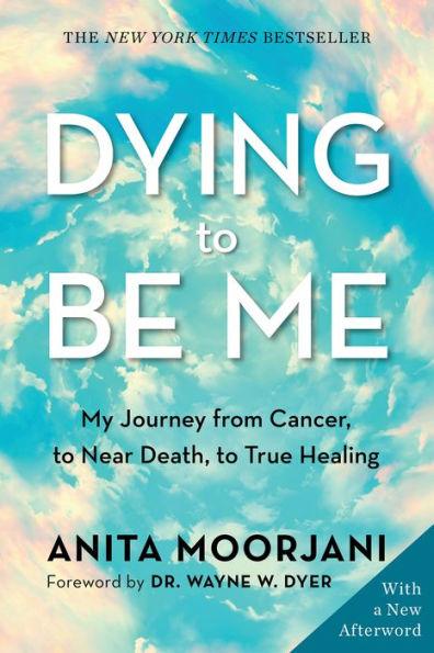 Dying to Be Me: My Journey from Cancer, to Near Death, to True Healing - Paperback | Diverse Reads
