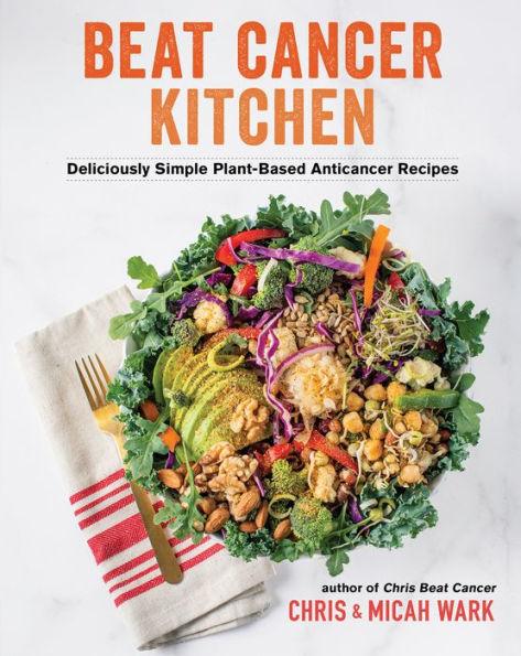 Beat Cancer Kitchen: Deliciously Simple Plant-Based Anticancer Recipes - Paperback | Diverse Reads