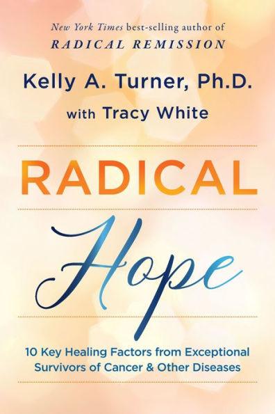 Radical Hope: 10 Key Healing Factors from Exceptional Survivors of Cancer & Other Diseases - Paperback | Diverse Reads