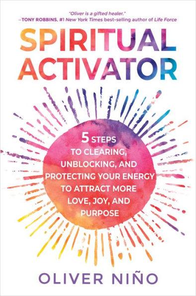 Spiritual Activator: 5 Steps to Clearing, Unblocking, and Protecting Your Energy to Attract More Love, Joy, and Purpose - Hardcover | Diverse Reads