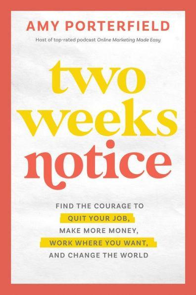 Two Weeks Notice: Find the Courage to Quit Your Job, Make More Money, Work Where You Want, and Change the World - Hardcover | Diverse Reads