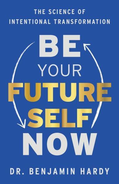 Be Your Future Self Now: The Science of Intentional Transformation - Paperback | Diverse Reads