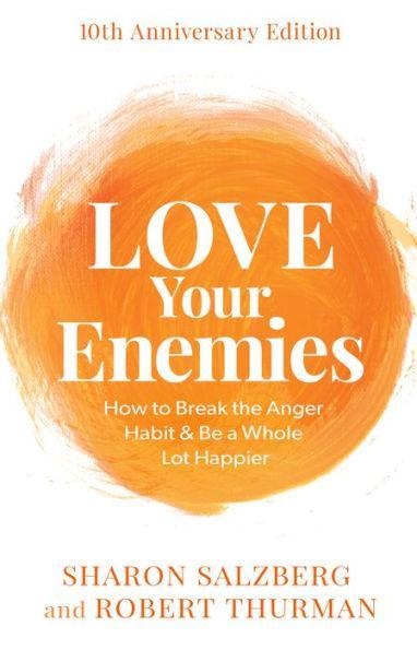 Love Your Enemies: How to Break the Anger Habit & Be a Whole Lot Happier - Paperback | Diverse Reads
