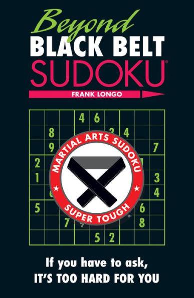 Beyond Black Belt Sudoku: If You Have to Ask, It's Too Hard for You - Paperback | Diverse Reads