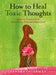 How to Heal Toxic Thoughts: Simple Tools for Personal Transformation - Paperback | Diverse Reads