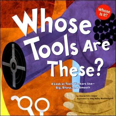 Whose Tools Are These?: A Look at Tools Workers Use - Big, Sharp, and Smooth - Paperback | Diverse Reads