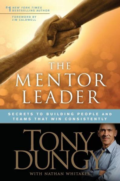 The Mentor Leader: Secrets to Building People and Teams That Win Consistently - Paperback | Diverse Reads