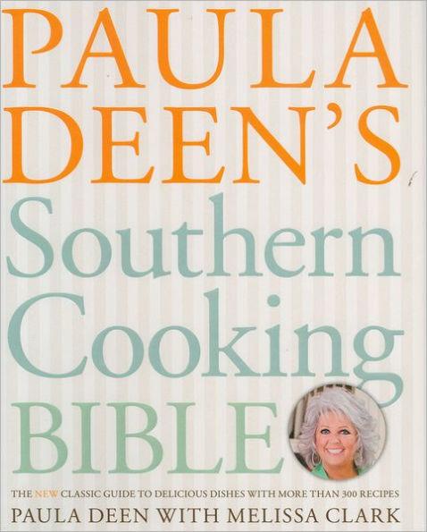 Paula Deen's Southern Cooking Bible: The New Classic Guide to Delicious Dishes with More Than 300 Recipes - Hardcover | Diverse Reads
