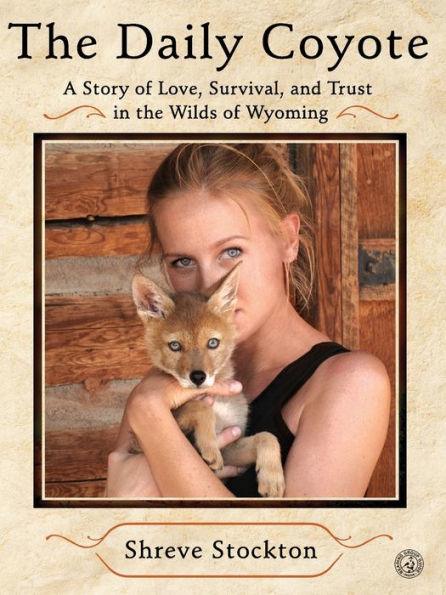The Daily Coyote: A Story of Love, Survival, and Trust in the Wilds of Wyoming - Paperback | Diverse Reads