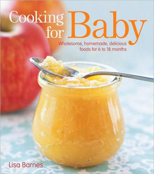 Cooking for Baby: Wholesome, Homemade, Delicious Foods for 6 to 18 Months - Hardcover | Diverse Reads