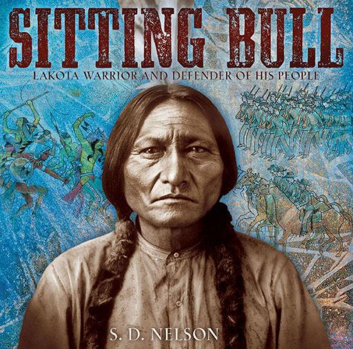Sitting Bull: Lakota Warrior and Defender of His People - Hardcover | Diverse Reads