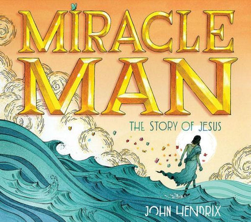 Miracle Man: The Story of Jesus