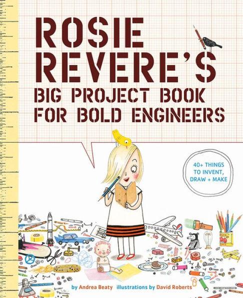 Rosie Revere's Big Project Book for Bold Engineers - Paperback | Diverse Reads