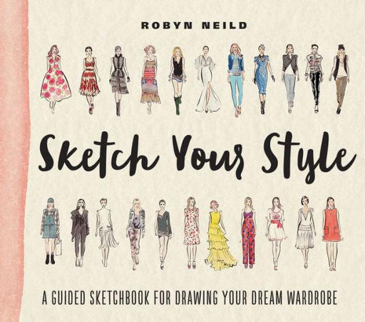 Sketch Your Style: A Guided Sketchbook for Drawing Your Dream Wardrobe - Paperback | Diverse Reads